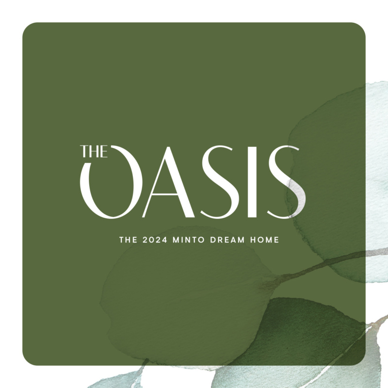 Green graphic with watercolour leaves and text “The Oasis, The 2024 Minto Dream Home.”